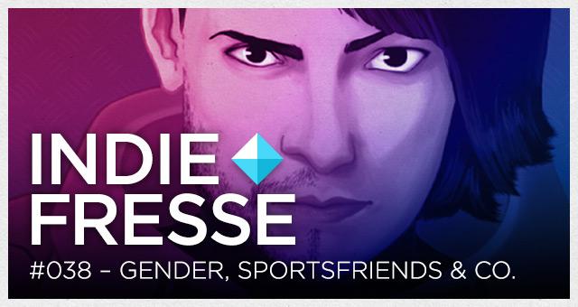 Indie Fresse #038 - Gender, Sportsfriends & Quest Tristesse