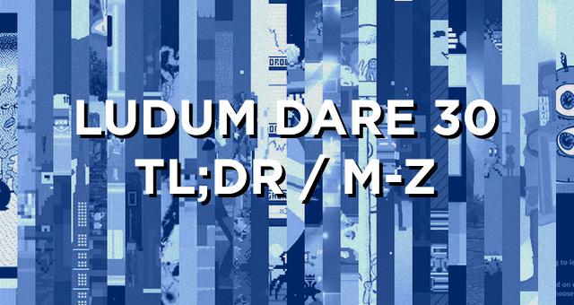 Ludum Dare 30: TL;DR (M-Z)