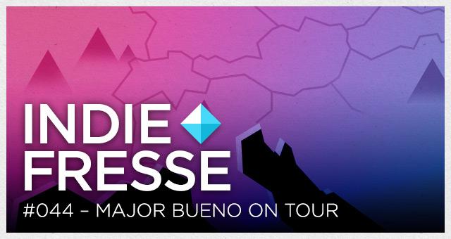Indie Fresse #044: Major Bueno on Tour